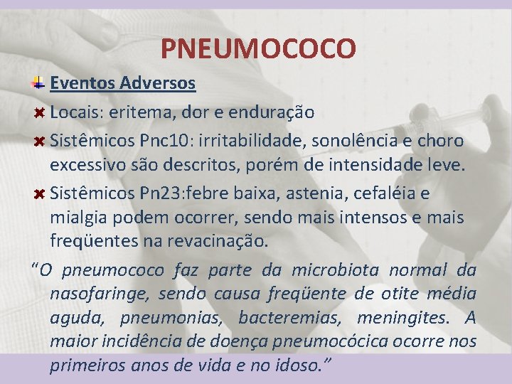 PNEUMOCOCO Eventos Adversos Locais: eritema, dor e enduração Sistêmicos Pnc 10: irritabilidade, sonolência e