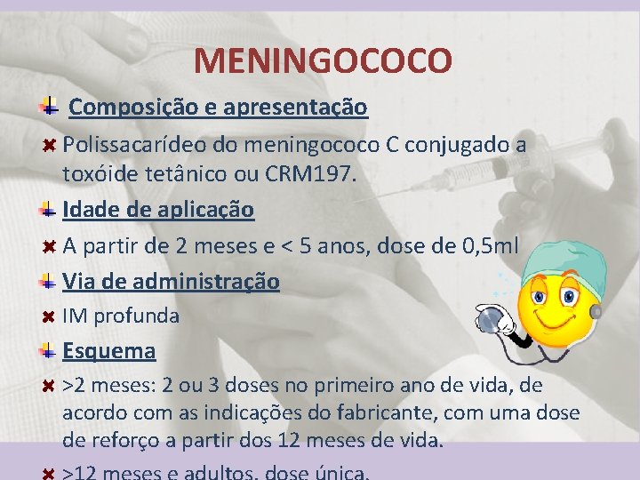 MENINGOCOCO Composição e apresentação Polissacarídeo do meningococo C conjugado a toxóide tetânico ou CRM