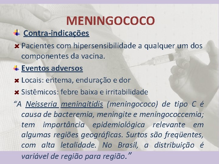MENINGOCOCO Contra-indicações Pacientes com hipersensibilidade a qualquer um dos componentes da vacina. Eventos adversos
