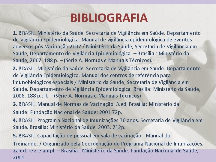 BIBLIOGRAFIA 1. BRASIL. Ministério da Saúde. Secretaria de Vigilância em Saúde. Departamento de Vigilância