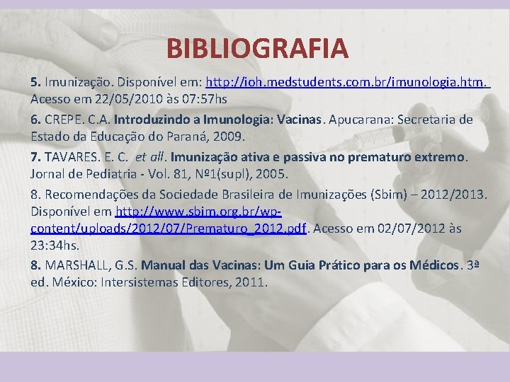 BIBLIOGRAFIA 5. Imunização. Disponível em: http: //ioh. medstudents. com. br/imunologia. htm. Acesso em 22/05/2010