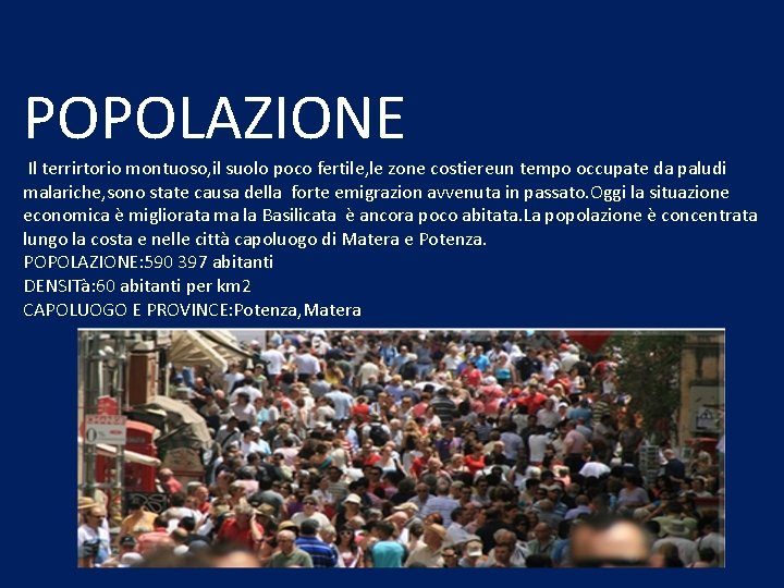 POPOLAZIONE Il terrirtorio montuoso, il suolo poco fertile, le zone costiereun tempo occupate da