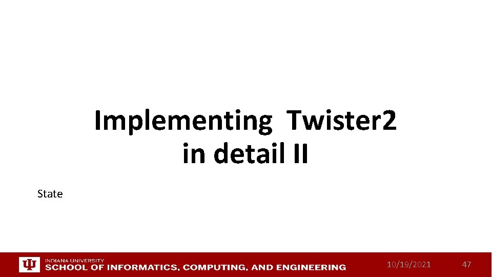 Implementing Twister 2 in detail II State 10/19/2021 47 