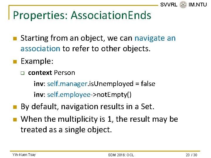 Properties: Association. Ends n n Starting from an object, we can navigate an association