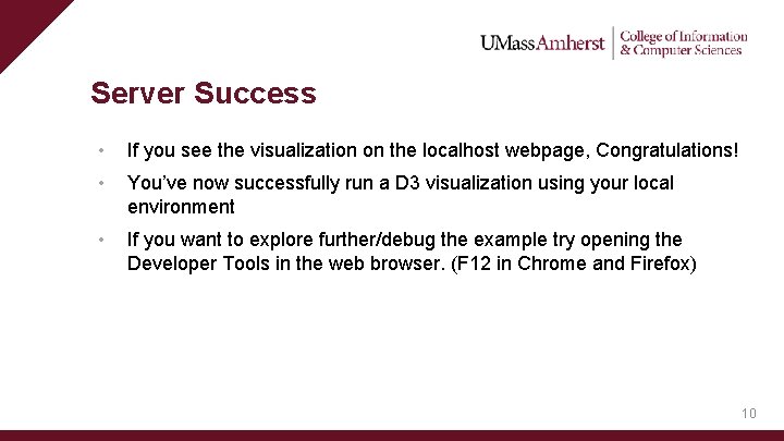 Server Success • If you see the visualization on the localhost webpage, Congratulations! •