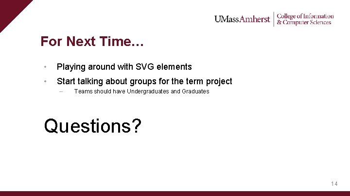 For Next Time… • Playing around with SVG elements • Start talking about groups