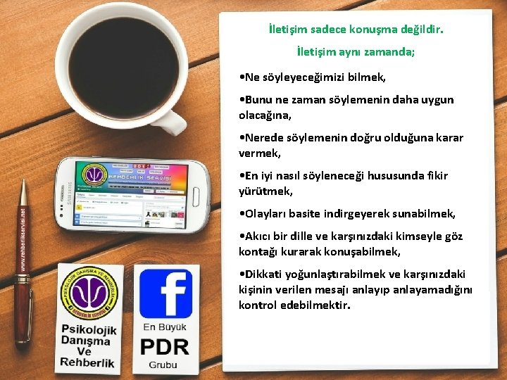 İletişim sadece konuşma değildir. İletişim aynı zamanda; • Ne söyleyeceğimizi bilmek, • Bunu ne