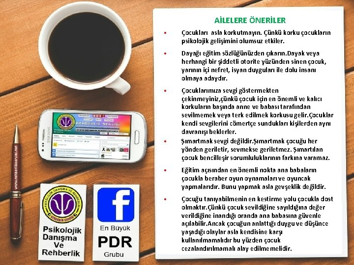 AİLELERE ÖNERİLER • Çocukları asla korkutmayın. Çünkü korku çocukların psikolojik gelişimini olumsuz etkiler. •