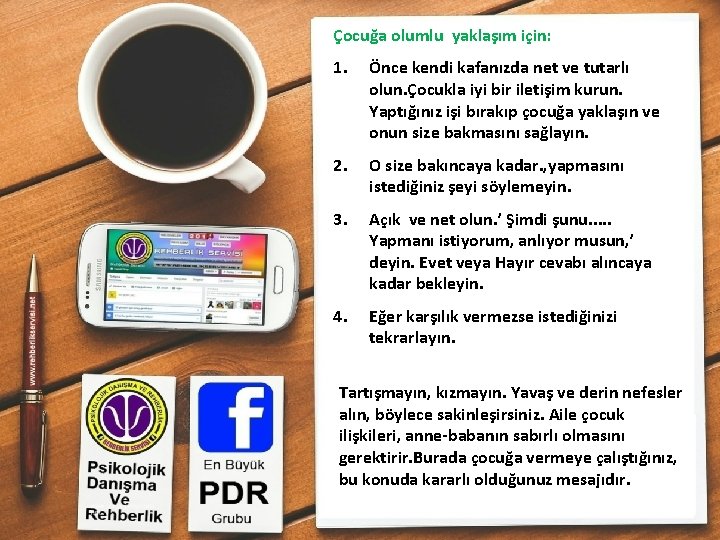 Çocuğa olumlu yaklaşım için: 1. Önce kendi kafanızda net ve tutarlı olun. Çocukla iyi