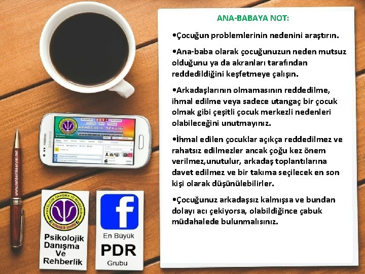 ANA-BABAYA NOT: • Çocuğun problemlerinin nedenini araştırın. • Ana-baba olarak çocuğunuzun neden mutsuz olduğunu