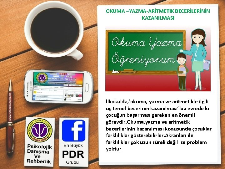 OKUMA –YAZMA-ARİTMETİK BECERİLERİNİN KAZANILMASI İlkokulda, ’okuma, yazma ve aritmetikle ilgili üç temel becerinin kazanılması’