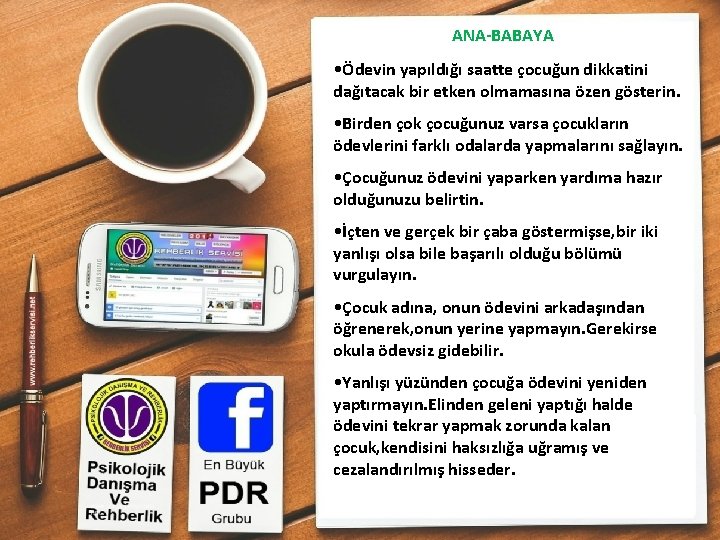ANA-BABAYA • Ödevin yapıldığı saatte çocuğun dikkatini dağıtacak bir etken olmamasına özen gösterin. •