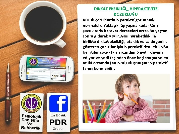 DİKKAT EKSİKLİĞİ_ HİPERAKTİVİTE BOZUKLUĞU Küçük çocuklarda hiperaktif görünmek normaldir. Yaklaşık üç yaşına kadar tüm