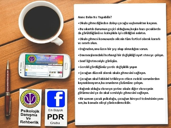 Anne Baba Ne Yapabilir? • Okula gitmediğinden dolayı çocuğu suçlamaktan kaçının. • Bu sıkıntılı