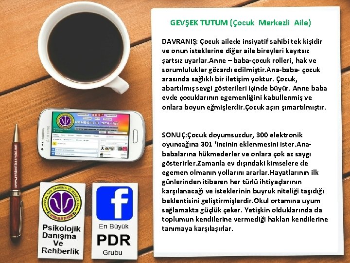 GEVŞEK TUTUM (Çocuk Merkezli Aile) DAVRANIŞ: Çocuk ailede insiyatif sahibi tek kişidir ve onun