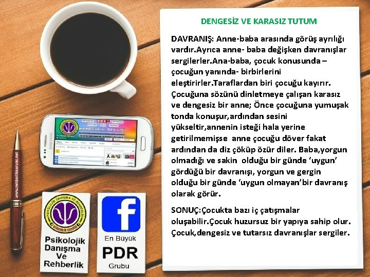 DENGESİZ VE KARASIZ TUTUM DAVRANIŞ: Anne-baba arasında görüş ayrılığı vardır. Ayrıca anne- baba değişken