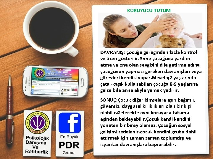 KORUYUCU TUTUM DAVRANIŞ: Çocuğa gereğinden fazla kontrol ve özen gösterilir. Anne çocuğuna yardım etme