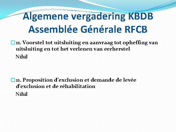 Algemene vergadering KBDB Assemblée Générale RFCB � 11. Voorstel tot uitsluiting en aanvraag tot