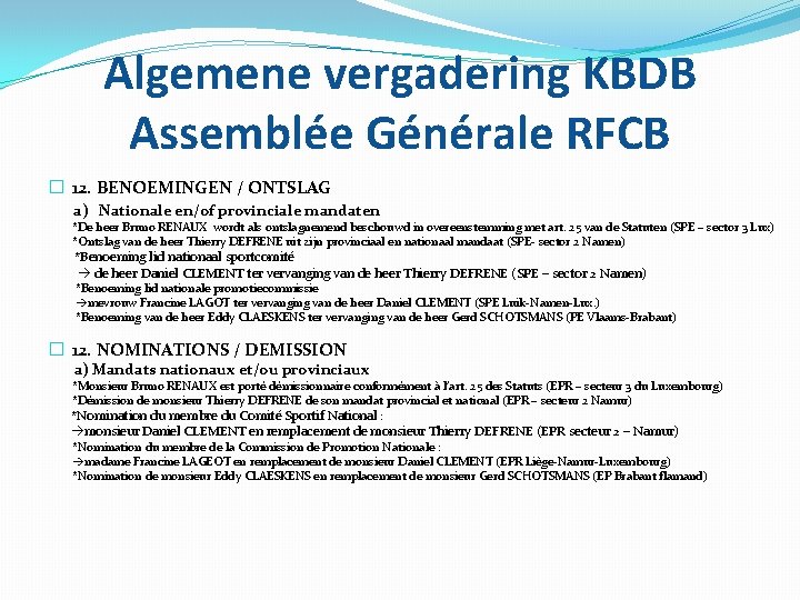 Algemene vergadering KBDB Assemblée Générale RFCB � 12. BENOEMINGEN / ONTSLAG a) Nationale en/of