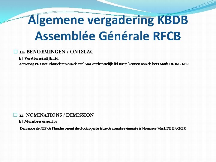 Algemene vergadering KBDB Assemblée Générale RFCB � 12. BENOEMINGEN / ONTSLAG b) Verdienstelijk lid