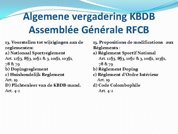 Algemene vergadering KBDB Assemblée Générale RFCB 13. Voorstellen tot wijzigingen aan de reglementen: a)