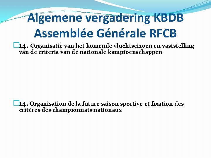 Algemene vergadering KBDB Assemblée Générale RFCB � 14. Organisatie van het komende vluchtseizoen en