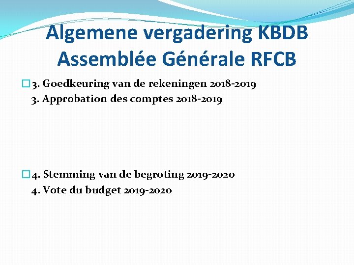Algemene vergadering KBDB Assemblée Générale RFCB � 3. Goedkeuring van de rekeningen 2018 -2019