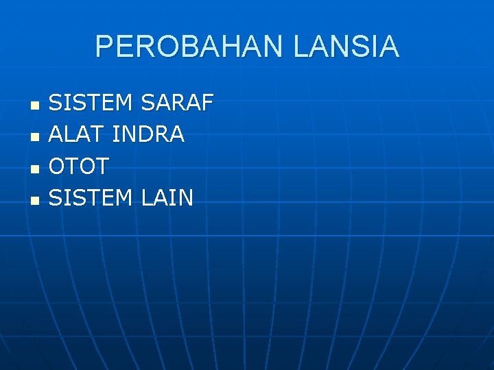 PEROBAHAN LANSIA n n SISTEM SARAF ALAT INDRA OTOT SISTEM LAIN 