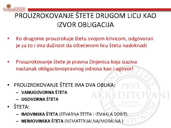 PROUZROKOVANJE ŠTETE DRUGOM LICU KAO IZVOR OBLIGACIJA • Ko drugome prouzrokuje štetu svojom krivicom,