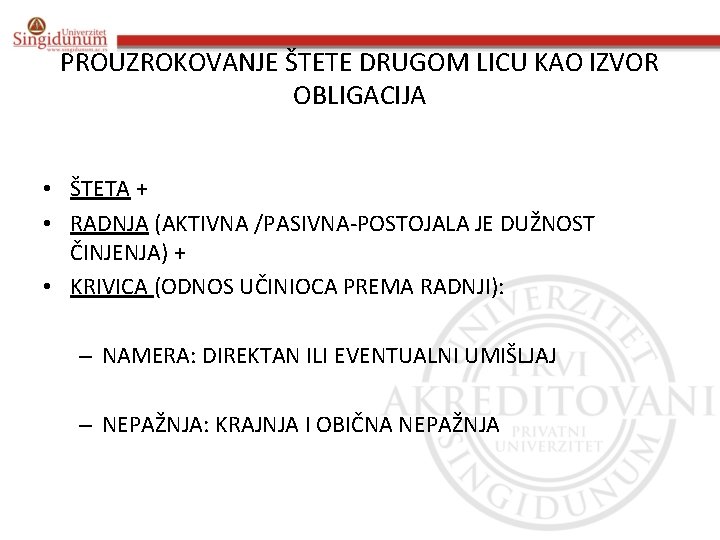 PROUZROKOVANJE ŠTETE DRUGOM LICU KAO IZVOR OBLIGACIJA • ŠTETA + • RADNJA (AKTIVNA /PASIVNA-POSTOJALA