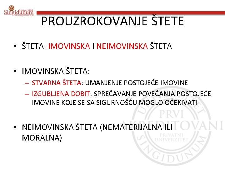 PROUZROKOVANJE ŠTETE • ŠTETA: IMOVINSKA I NEIMOVINSKA ŠTETA • IMOVINSKA ŠTETA: – STVARNA ŠTETA: