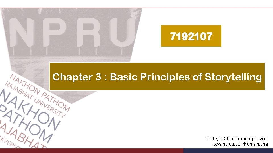 7192107 Chapter 3 : Basic Principles of Storytelling Kunlaya Charoenmongkonvilai pws. npru. ac. th/Kunlayacha 7192107 Chapter 3 : Basic Principles of Storytelling Kunlaya Charoenmongkonvilai pws. npru. ac. th/Kunlayacha