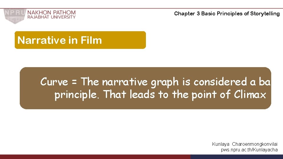 Chapter 3 Basic Principles of Storytelling Narrative in Film Curve = The narrative graph Chapter 3 Basic Principles of Storytelling Narrative in Film Curve = The narrative graph