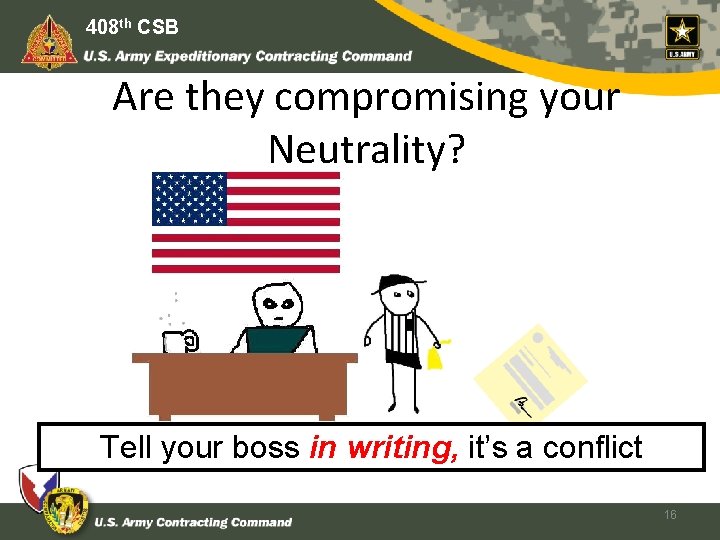 408 th CSB Are they compromising your Neutrality? Tell your boss in writing, it’s