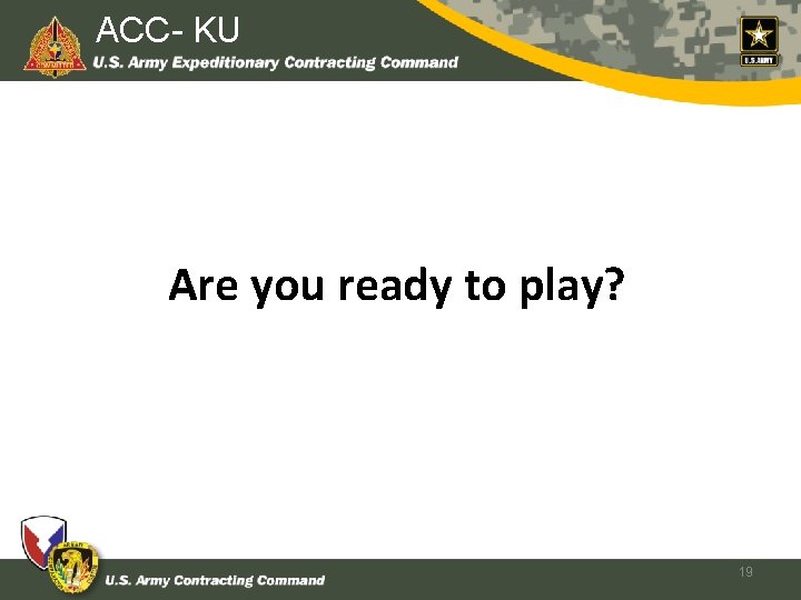 408 th CSBKU ACC- Are you ready to play? 19 