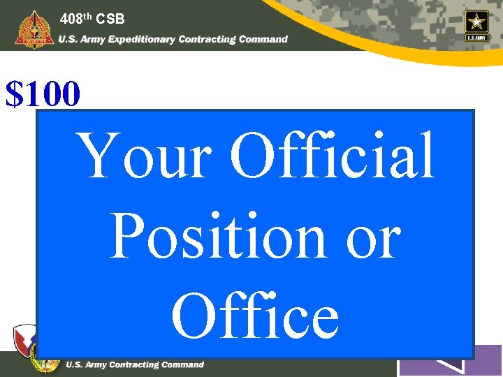 408 th CSB $100 Your Official Position or Office You cannot use this to