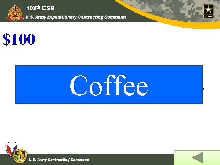 408 th CSB $100 Coffee A cup of this is NOT a gift. 