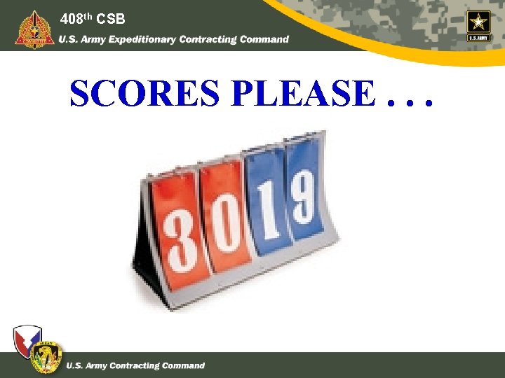 408 th CSB SCORES PLEASE. . . 