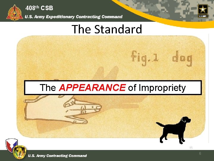 408 th CSB The Standard The APPEARANCE of Impropriety 6 