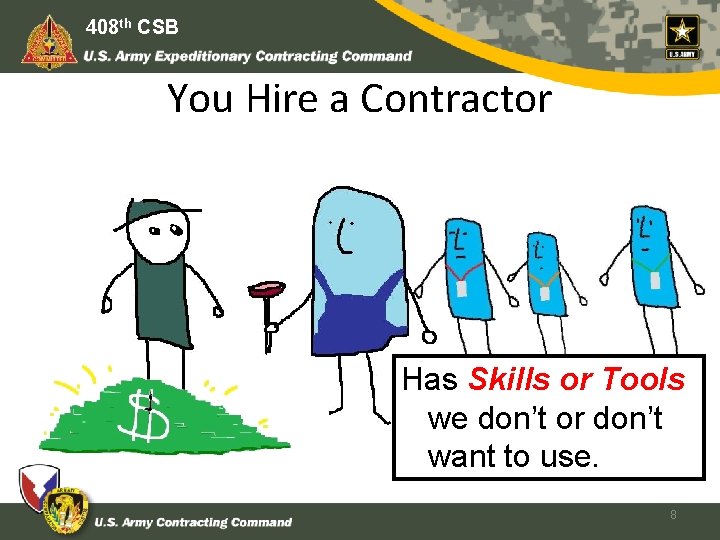 408 th CSB You Hire a Contractor Has Skills or Tools we don’t or