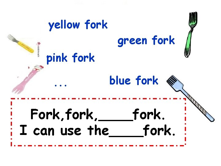 yellow fork green fork pink fork. . . blue fork Fork, fork, ____fork. I