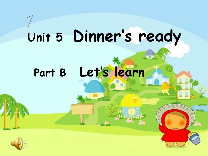 Unit 5 Part B Dinner’s ready Let’s learn 