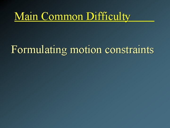 Main Common Difficulty Formulating motion constraints 