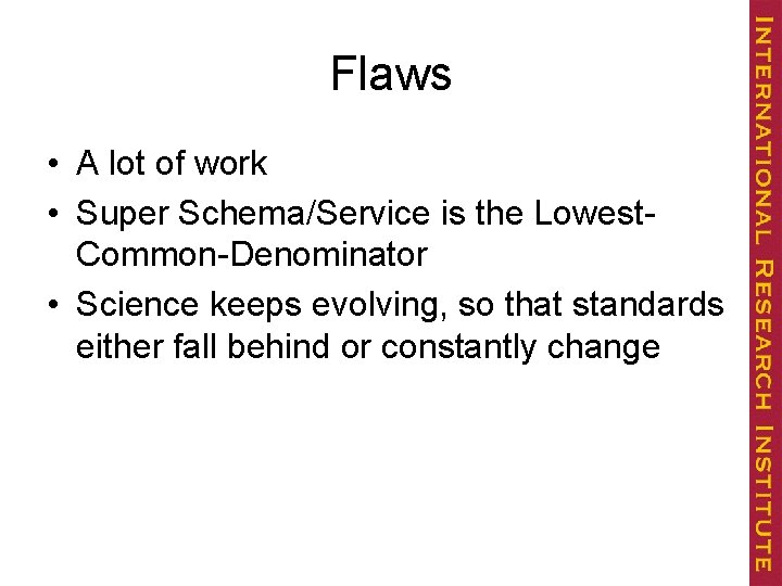 Flaws • A lot of work • Super Schema/Service is the Lowest. Common-Denominator •