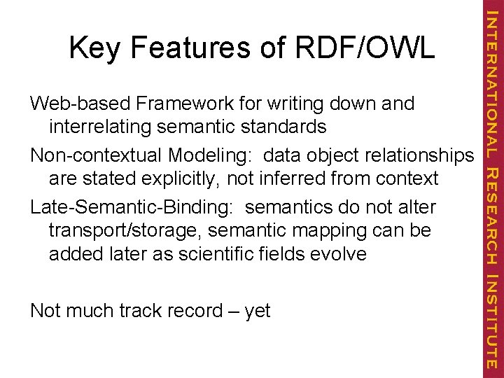 Key Features of RDF/OWL Web-based Framework for writing down and interrelating semantic standards Non-contextual
