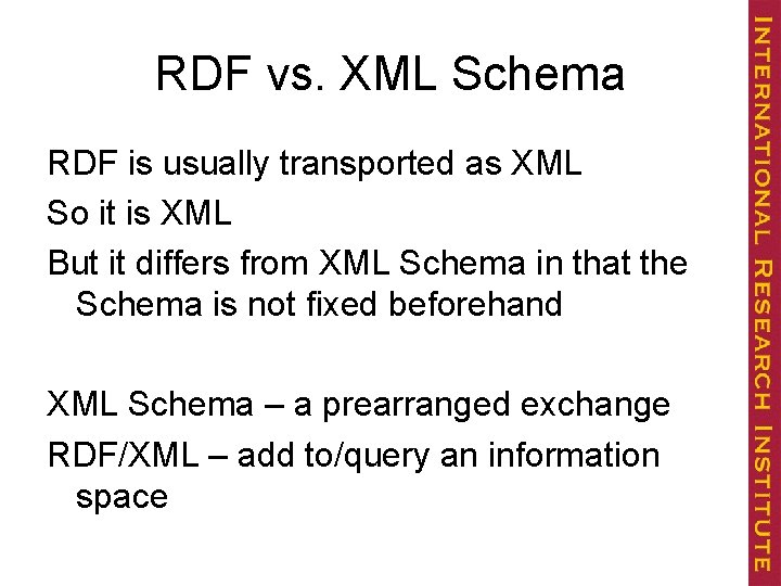 RDF vs. XML Schema RDF is usually transported as XML So it is XML