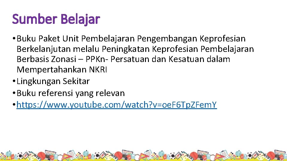 Sumber Belajar • Buku Paket Unit Pembelajaran Pengembangan Keprofesian Berkelanjutan melalu Peningkatan Keprofesian Pembelajaran