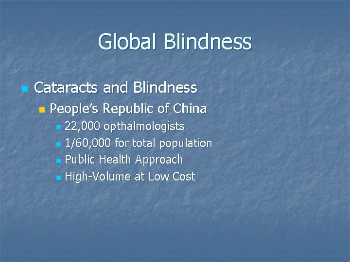 Global Blindness n Cataracts and Blindness n People’s Republic of China 22, 000 opthalmologists