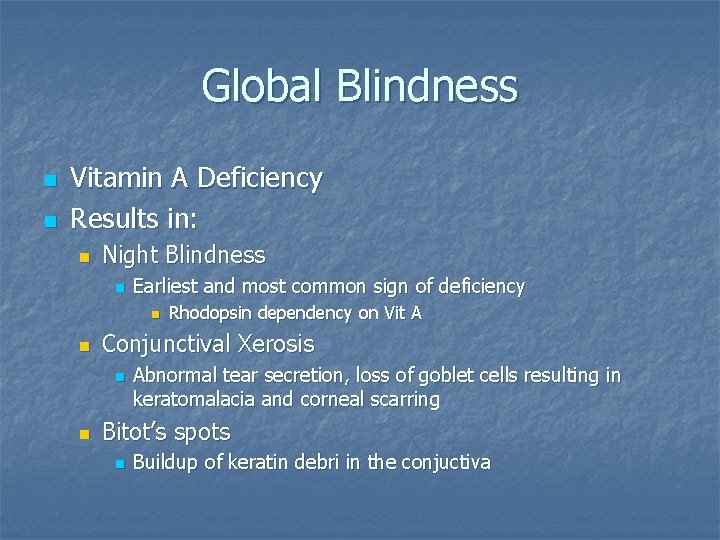 Global Blindness n n Vitamin A Deficiency Results in: n Night Blindness n Earliest