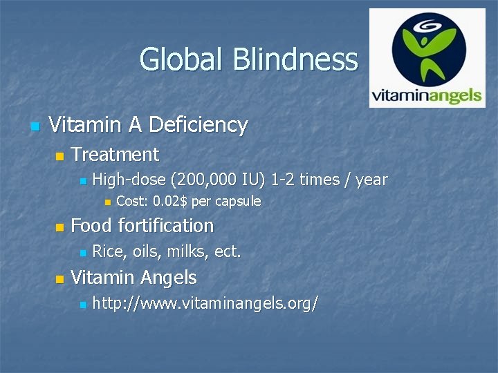 Global Blindness n Vitamin A Deficiency n Treatment n High-dose (200, 000 IU) 1